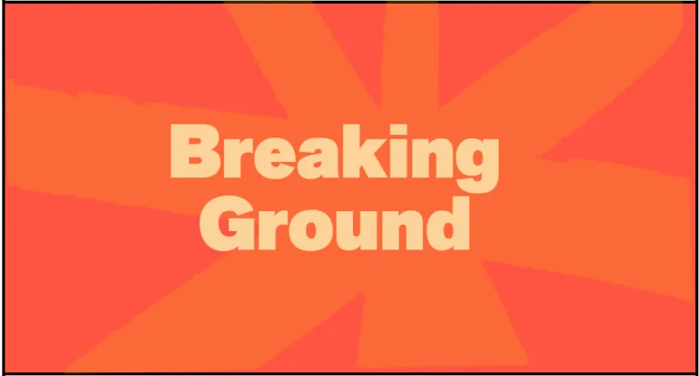 Graphic with text reading "Breaking Ground"